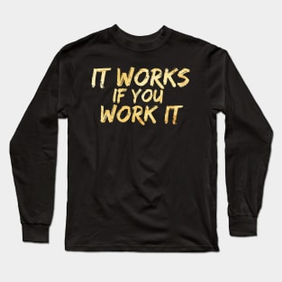 It works if you work it Long Sleeve T-Shirt